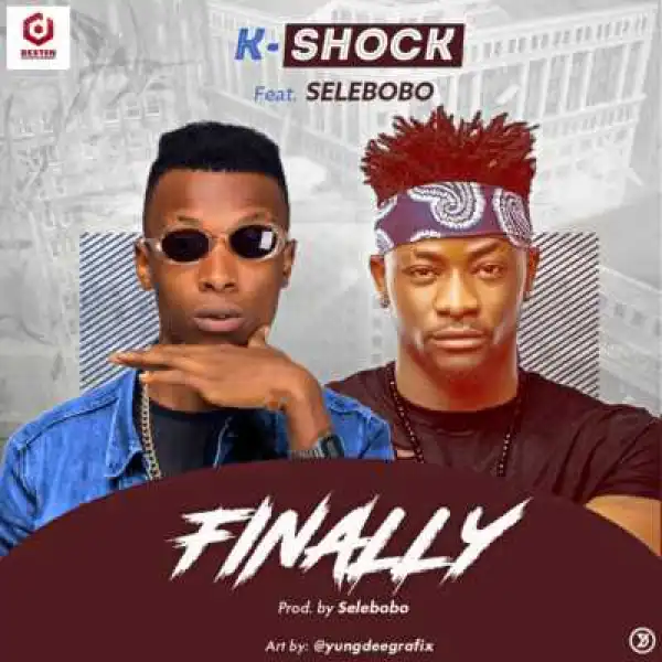 K-Shock - “Finally” ft. Selebobo